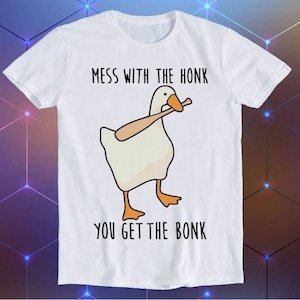 Mess With The Honk You Get The Bonk Goose Duck Weird Funny Gift T Shirt E861