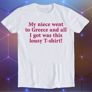 My Niece Went To Greece Meme Unisex Gamer Cult Movie Music Cool Funny Gift T Shirt E424