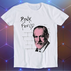 Sigmund Freud Parody Pink Floyd Pun Art Slogan Joke Tee Meme Movie Music Cool Funny Gift T Shirt E284