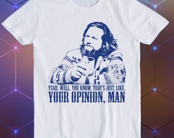 The Big Lebowski Movie Quote Funny The Dude Well That's Just Like Funny Gift T Shirt E85
