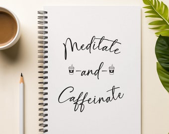 Meditate and Caffeinate Coffee Journal, Lined Spiral Notebook