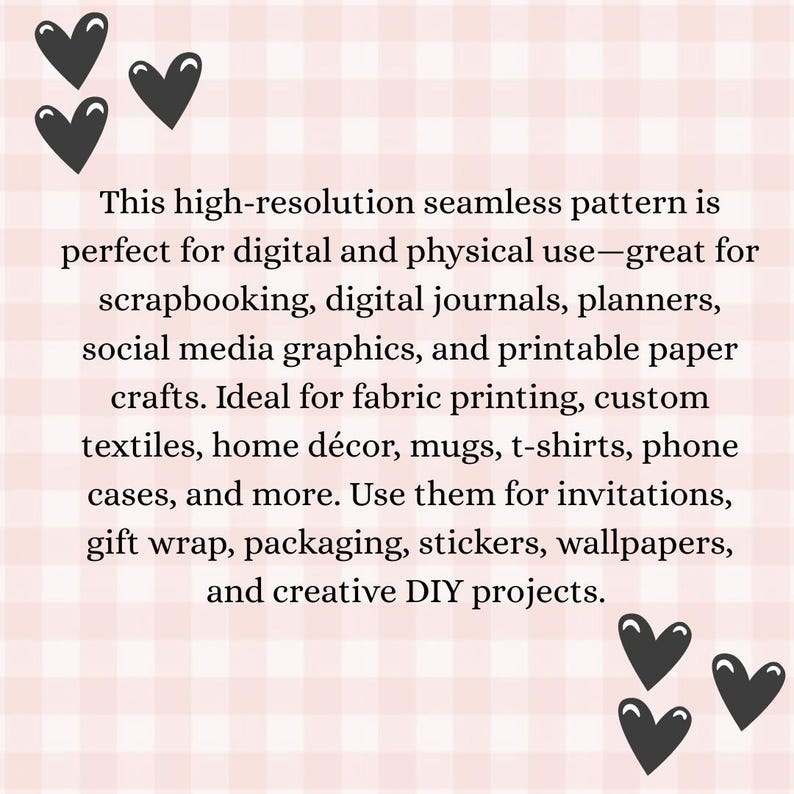 May include: A digital design with a pink and white checkered background and black heart illustrations. The text describes the pattern's use for scrapbooking, digital journals, fabric printing, home decor, and DIY projects.