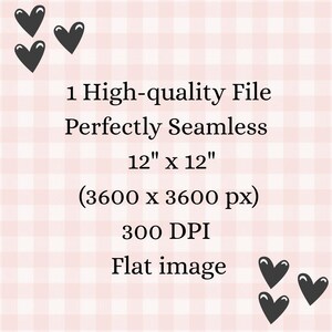 May include: A digital file advertisement with a pink and white checkered background. The text reads "1 High-quality File Perfectly Seamless 12" x 12" (3600 x 3600 px) 300 DPI Flat image." Black heart graphics are in the corners.