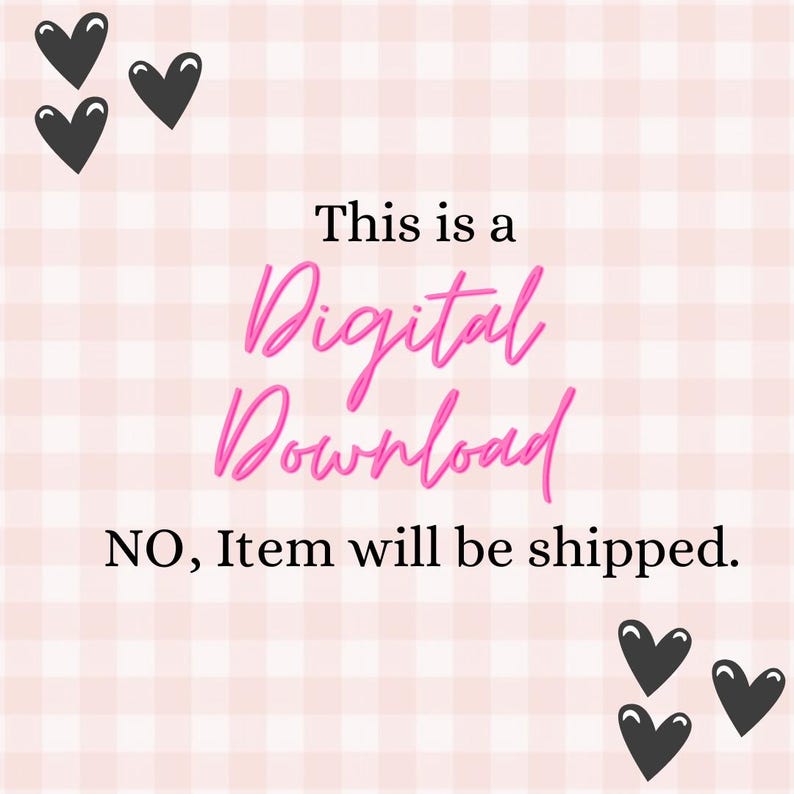May include: Pink and white checkered background with black heart graphics. The text reads "This is a Digital Download" in pink script, with the additional text "NO, Item will be shipped."
