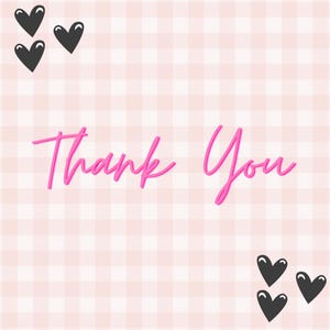 May include: A pink and white checkered background with the words "Thank You" in pink script. Black heart shapes are in the corners of the image, creating a cute and simple design.