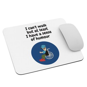 Lustiges flach, I Can't Walk, aber mindestens I Have A Sense Of Humor Maus Pad