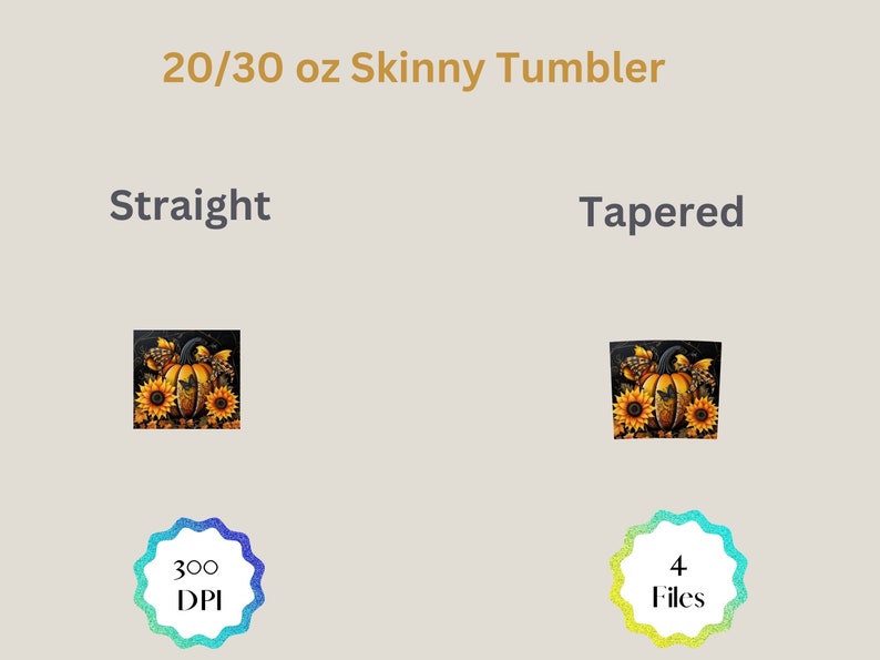 May include: Image showcasing a 20/30 oz skinny tumbler design. The design features a pumpkin surrounded by sunflowers. The text on the image reads "20/30 oz Skinny Tumbler", "Straight", "Tapered", "300 DPI", and "4 Files".