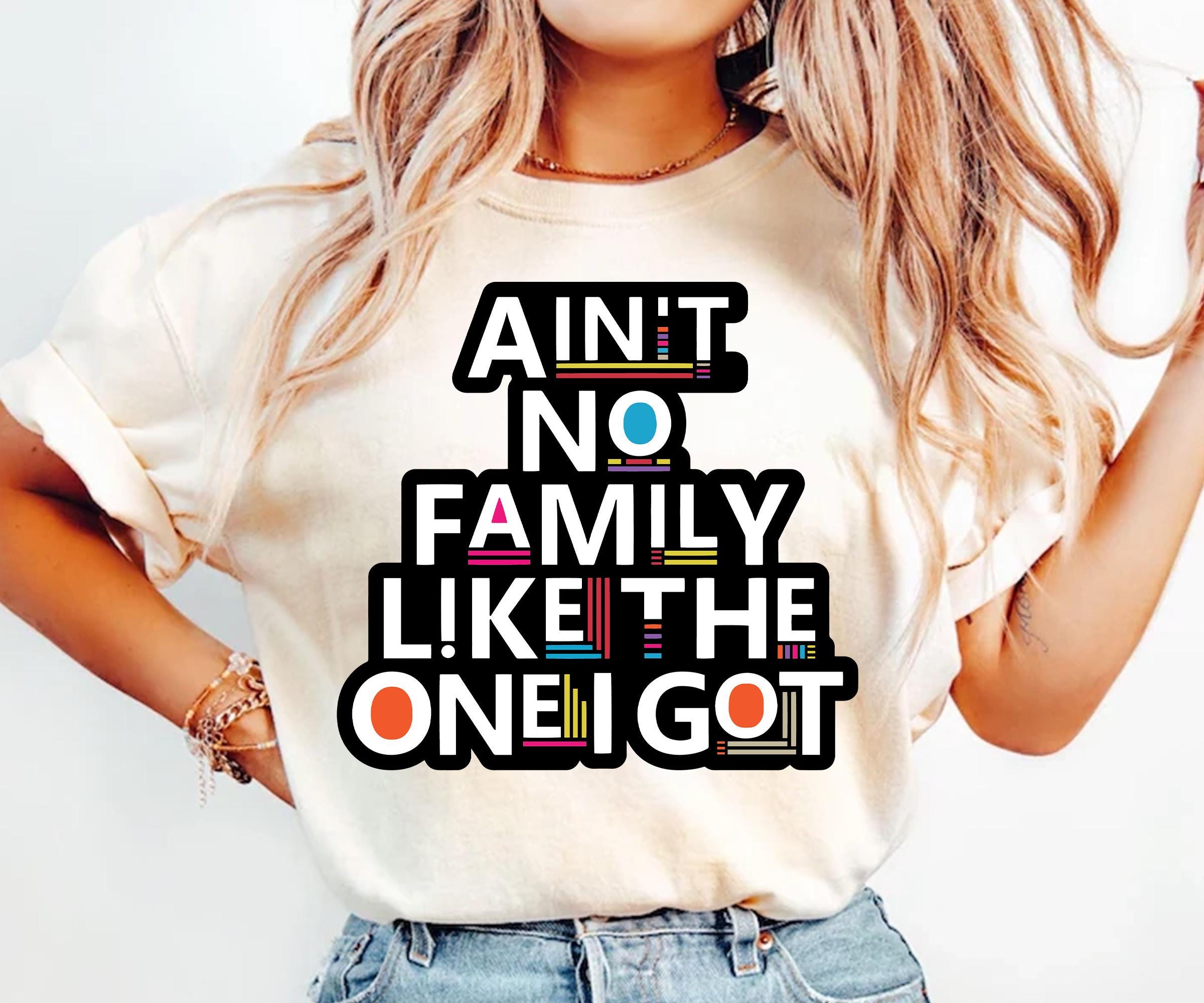 Aint No Family Like the One I Got Svg, Aint No Family, Funny Family ...