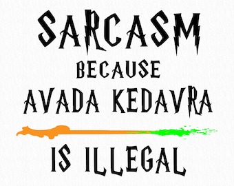 Sarcasm Because Avada Kedavra Is Illegal Svg, Sarcasm Is Better Png, Magic Wand Png, Deatheater Png, Evil Witch Or Wizard Png, Avada Kedavra