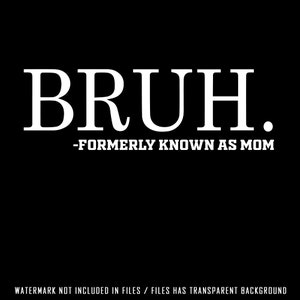 Bruh svg png, Bruh Formerly Known As Mom Funny, mother day, mom, gifts, funny quotes png,birthday or mothers day gift image 3