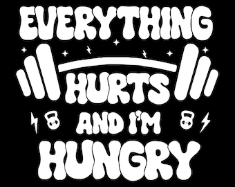 Everything Hurts And I'm Hungry Svg Png, Funny Workout, Funny Weightlifting Svg, Gift for Gym Lover, Lifting Svg, Leg Day Svg, Fitness Svg