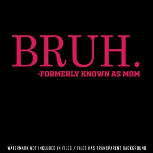 Bruh svg png, Bruh Formerly Known As Mom Funny, mother day, mom, gifts, funny quotes png,birthday or mothers day gift image 5