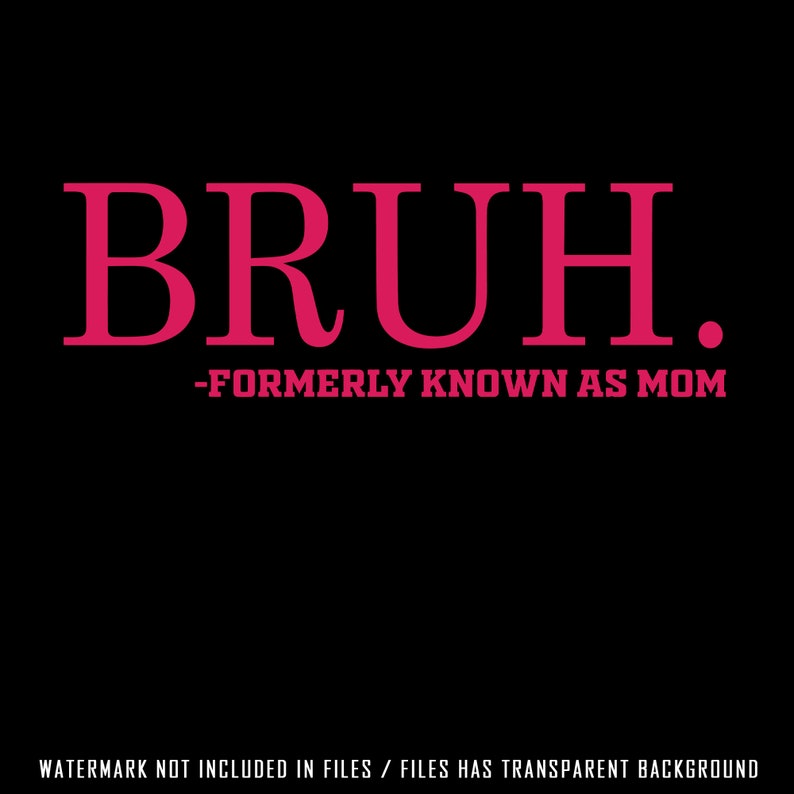 Bruh svg png, Bruh Formerly Known As Mom Funny, mother day, mom, gifts, funny quotes png,birthday or mothers day gift image 5