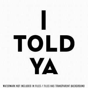 Puede incluir: Texto gráfico en blanco y negro que dice "I told ya" con una fuente en negrita y sin serifas.