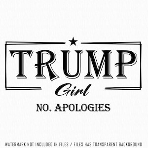 Trump Girl No Apologies Png Svg, Trump Girl Svg, trump png, Women For Trump, MAGA 2024, Trump Election