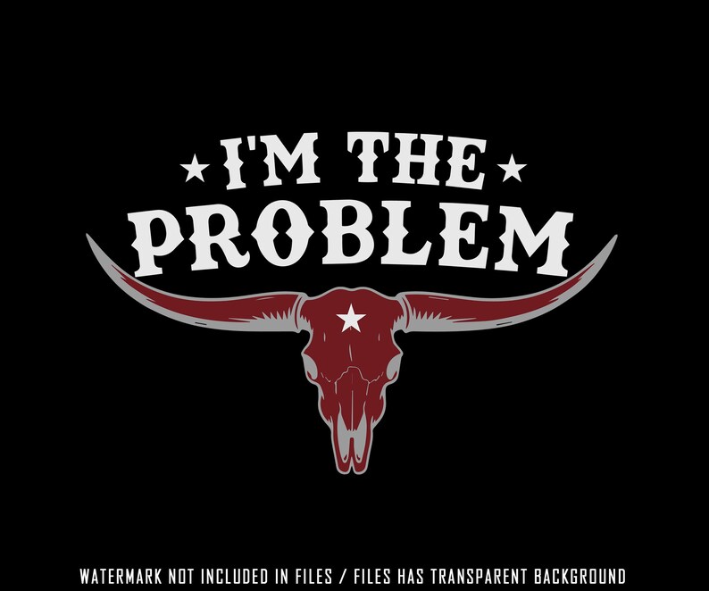 May include: Black graphic design featuring a maroon bull skull with long horns and a white star. The text "I'M THE PROBLEM" is arched above the skull in white, with stars on either side. The design is on a black background.