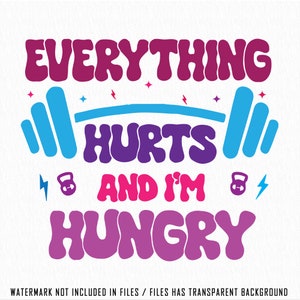 Everything Hurts And I&#39;m Hungry Svg Png, Funny Workout, Funny Weightlifting Svg, Gift for Gym Lover, Lifting Svg, Leg Day Svg, Fitness Svg
