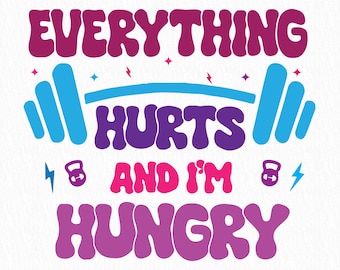 Everything Hurts And I'm Hungry Svg Png, Funny Workout, Funny Weightlifting Svg, Gift for Gym Lover, Lifting Svg, Leg Day Svg, Fitness Svg