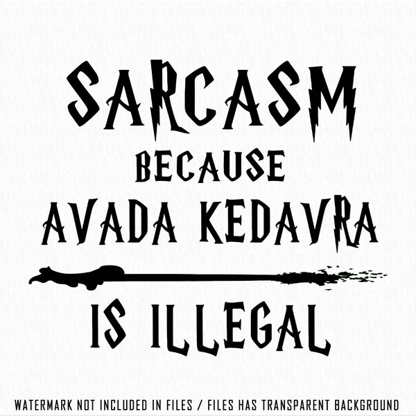 Sarkazm, ponieważ Avada Kedavra jest nielegalna Svg, Sarkazm jest lepszy Png, Magiczna różdżka Png, Deatheater Png, Zła czarownica lub czarodziej Png, Avada Kedavra