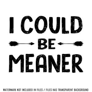 I Could Be Meaner, Sarcastic Png, Funny Humor Png, Sarcasm Png, Funny Quote Png, Mental Health Png High Resolution files