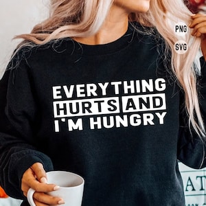 Everything Hurts And I&#39;m Hungry Svg Png, Funny Workout, Funny Weightlifting Svg, Gift for Gym Lover, Lifting Svg, Leg Day Svg, Fitness Svg