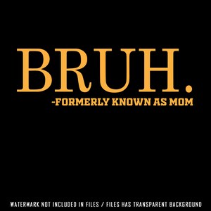 Bruh svg png, Bruh Formerly Known As Mom Funny, mother day, mom, gifts, funny quotes png,birthday or mothers day gift image 4