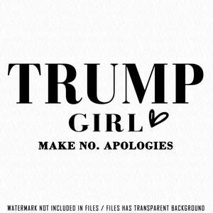 Trump Girl I Make no Apologies svg, Trump Girl Svg, Trump Girl sweatshirt Png, trump png, Women For Trump, MAGA 2024, Trump Election