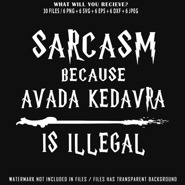 Sarcasm Because Avada Kedavra Is Illegal Svg, Sarcasm Is Better Png, Magic Wand Png, Deatheater Png, Evil Witch Or Wizard Png, Avada Kedavra