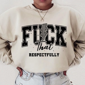 Fck That Respectfully Png, Sarcastic Adult Humor Svg, Funny Quote Svg Trendy Svg Png Sublimation
