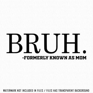 Bruh svg png, Bruh Formerly Known As Mom Funny, mother day, mom, gifts, funny quotes png,birthday or mothers day gift image 2
