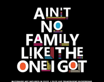 Aint No Family Like The One I Got Png Svg, Aint no family, Funny Family Reunion Svg Png