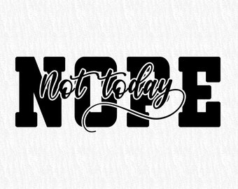 Nope Not Today SVG, Nope Not Today PNG High Resolution Cricut Cut Files, Silhouette Cut Files