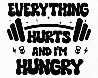 Everything Hurts And I'm Hungry Svg Png, Funny Workout, Funny Weightlifting Svg, Gift for Gym Lover, Lifting Svg, Leg Day Svg, Fitness Svg