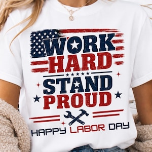 Arbeta hårt, stå stolt, glad Labor Day, PNG, patriotisk arbetarskjorta, amerikansk Labor Day-grafik, byggnadsarbetare-gåva