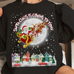 Santa Claus Is Coming to Town Cozy Christmas Sweatshirt Cute Santa Shirt Ugly Holiday Sweater Reindeer Sweatshirt Christmas Gift