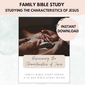 May include: A digital download for a 15-day family Bible study guide, featuring a photo of hands holding a Bible with the text "Discovering the Characteristics of Jesus" and "FAMILY BIBLE STUDY SERIES".