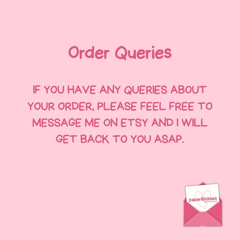Puede incluir: Un gr&aacute;fico rosa claro con el texto rosa oscuro Order Queries. Debajo, el texto dice: IF YOU HAVE ANY QUERIES ABOUT YOUR ORDER, PLEASE FEEL FREE TO MESSAGE ME ON ETSY AND I WILL GET BACK TO YOU ASAP. Un peque&ntilde;o icono de sobre rosa est&aacute; en la parte inferior.