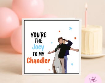 You’re The Joey To My Chandler Card - Friends Themed Bday Card, Friends TV Show, Friends Birthday Card, Chandler Bing, Joey Tribbiani, Mates
