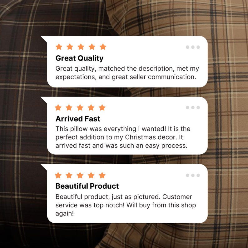 May include: Three customer reviews for a plaid pillow. The first review is titled "Great Quality" and says "Great quality, matched the description, met my expectations, and great seller communication." The second review is titled "Arrived Fast" and says "This pillow was everything I wanted! It is the perfect addition to my Christmas decor. It arrived fast and was such an easy process." The third review is titled "Beautiful Product" and says "Beautiful product, just as pictured. Customer service was top notch! Will buy from this shop again!"