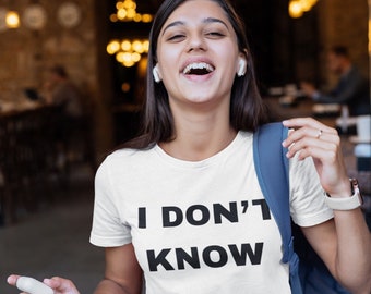 I DON' T KNOW T-Shirt, lustiges Shirt, nervige Fragen, Studenten Shirt, Lehrer Shirt, Professor Shirt, Kunden Support Shirt, Geschenk, Unisex