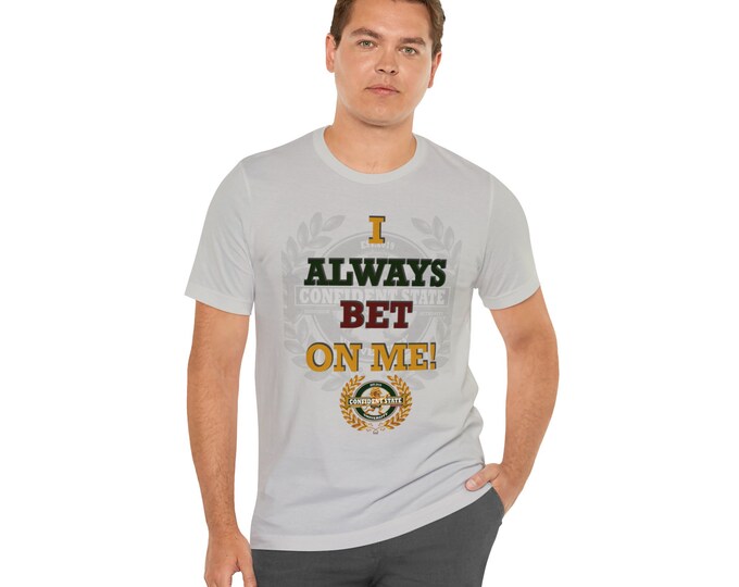 Confident State " I always bet on me" Unisex Jersey Short Sleeve Tee
