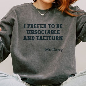 Comfort Colors Mr. Darcy sweatshirt Pride and Prejudice, Jane Austen reader sweatshirt gift,  introvert bookish sweatshirt