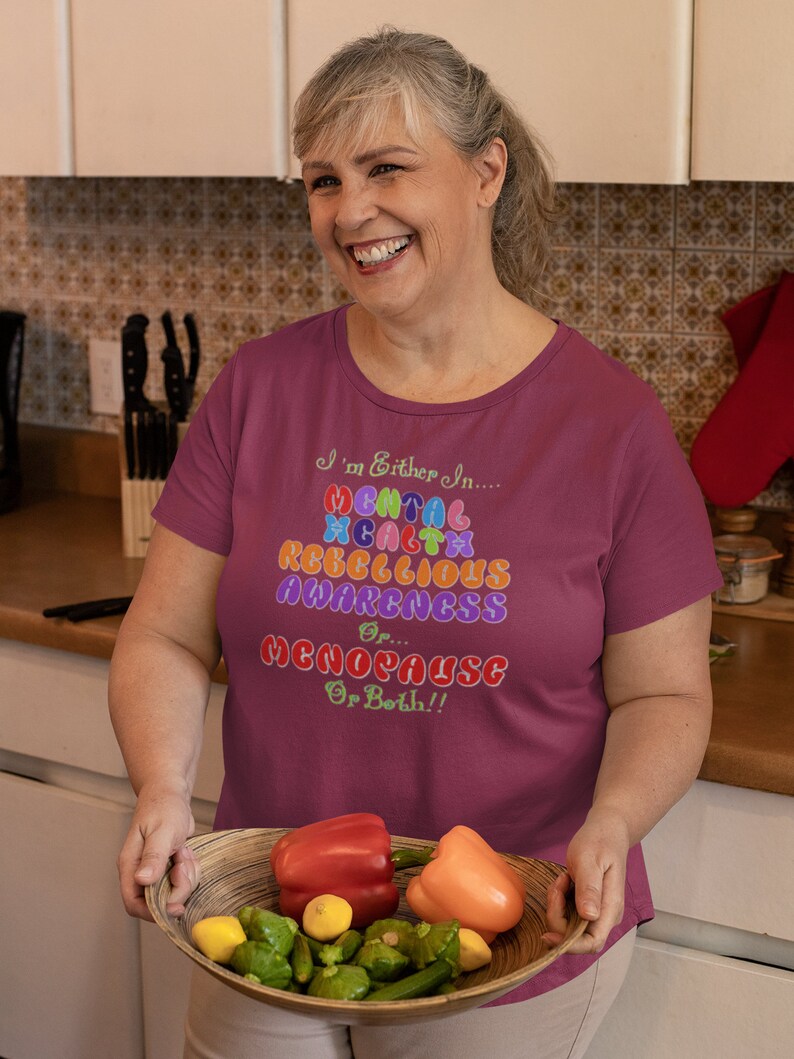Mental Health Awareness Funny Menopause Beefy T Shirt Rebellious