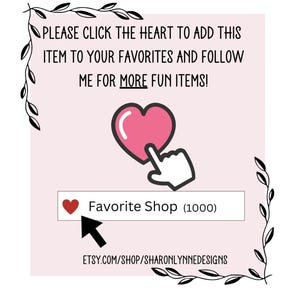 May include: A light pink square graphic featuring black text that reads: PLEASE CLICK THE HEART TO ADD THIS ITEM TO YOUR FAVORITES AND FOLLOW ME FOR MORE FUN ITEMS! It includes a pink heart icon, a hand cursor, and a Favorite Shop button.