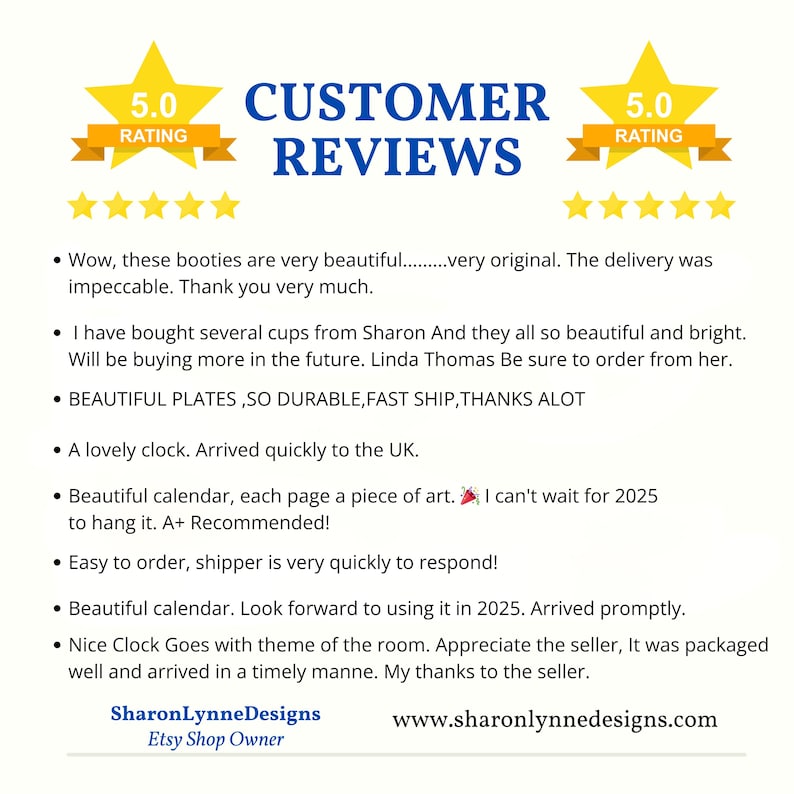 Pu&ograve; includere: Cinque stelle per le recensioni dei clienti per un negozio chiamato SharonLynneDesigns. Le recensioni evidenziano la qualit&agrave; e la bellezza dei prodotti, tra cui piatti, tazze, orologi e calendari. La proprietaria del negozio &egrave; elogiata per la sua spedizione rapida e l'eccellente servizio clienti.