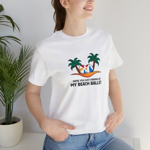 Were You Just Staring At My Beach Balls Shirt, Vacation T Shirt, Beach Shirt, Beach Ball T Shirt, Summer Vibes Shirt