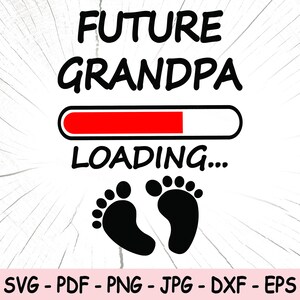 Future Grandpa Loading SVG, Promoted to Grandpa PNG, New Grandpa Instant Download, Grandpa Cricut Cut Files, Grandfather Print File eps dxf