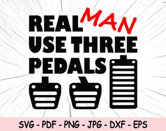 Real Man Use Three Pedals SVG, Real Man Use 3 Pedals PNG, Driving Instant Download, Clutch Break Gas Cricut Cut Files, Car Lover Print File