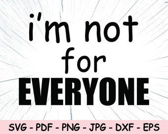 I'm Not For Everyone SVG, Not For Everyone PNG, Sarcasm Instant Download, Humor Cricut Cut Files, Joke Print File, Sarcasm Sublimation File
