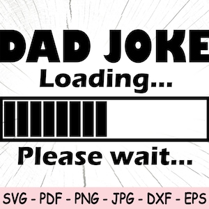 Dad Joke Loading SVG, Dad Joke Png, Fathers Joke SVG, Funny Dad svg, Father&#39;s Day SVG, Funny Dad Clipart, Dad Quote Svg, Best Dad Ever Svg